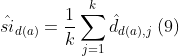 \hat{si}_{d(a)}=\frac{1}{k}\sum_{j=1}^{k}\hat{d}_{d(a),j}\;(9)